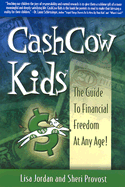 CashCow Kids: The Guide to Financial Freedom at Any Age! - Jordan, Lisa, and Provost, Sheri