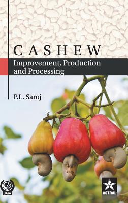 Cashew: Improvement, Production and Processing - Saroj, P L (Editor)