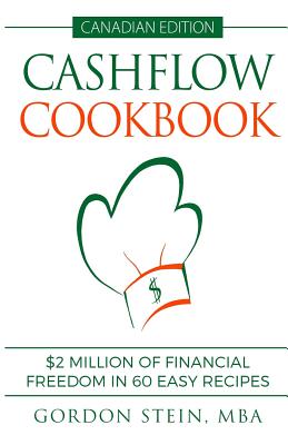 Cashflow Cookbook - Canadian Edition: $2 Million of Financial Freedom in 60 Easy Recipes - Stein, Gordon