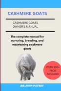 Cashmere Goats: The complete manual for nurturing, breeding, and maintaining cashmere goats