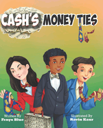 Cash's Money Ties: Teaching Kids about the Power of Imagination, Entrepreneurship, and Teamwork