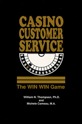 Casino Customer Service: The Win Win Game - Thompson, William N, and Comeau, Michele