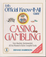 Casino Gambling: Your Absolute, Quintessential, All You Wanted to Know, Complete Guide