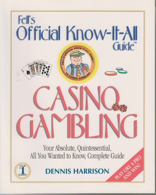 Casino Gambling: Your Absolute, Quintessential, All You Wanted to Know, Complete Guide - Harrison, Dennis R.