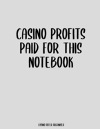 Casino Profits Paid For This Notebook: Casino Offer Tracker / Organiser - Custom Pages To Record Goals, Site Usernames / Passwords - Monthly Proft Tracker, Record Each Offer With Columns For Date/Site/Offer, Info/EV/Profit