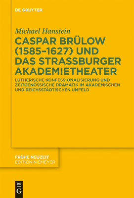 Caspar Br?low (1585-1627) Und Das Stra?burger Akademietheater - Hanstein, Michael