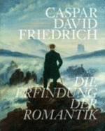 Caspar David Friedrich: Die Erfindung der Romantik - Gassner, Hubertus (Editor)