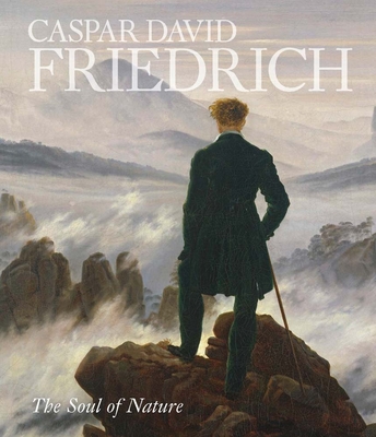 Caspar David Friedrich: The Soul of Nature - Hokanson, Alison, and Seidenstein, Joanna, and Koerner, Joseph Leo (Contributions by)