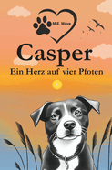 Casper - Ein Herz auf vier Pfoten: Eine liebevolle Hundegeschichte ber Freundschaft, Vernderungen und das groe Glck - fr Kinder ab 6 Jahren
