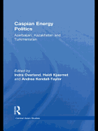 Caspian Energy Politics: Azerbaijan, Kazakhstan and Turkmenistan
