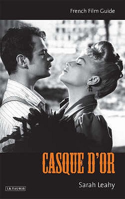 Casque d'Or: French Film Guide - Leahy, Sarah