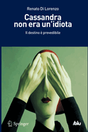 Cassandra Non Era Un'idiota: Il Destino E Prevedibile