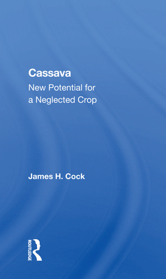 Cassava: New Potential For A Neglected Crop - Cock, James H.