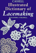 Cassell Illustrated Dictionary of Lacemaking - Stillwell, Alexandra
