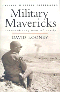 Cassell Military Classics: Military Mavericks: Extraordinary Men of Battle