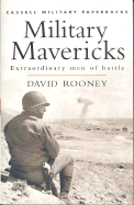 Cassell Military Classics: Military Mavericks: Extraordinary Men of Battle - Rooney, David