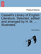 Cassell's Library of English Literature. Selected, edited and arranged by H. M. ... Illustrated.