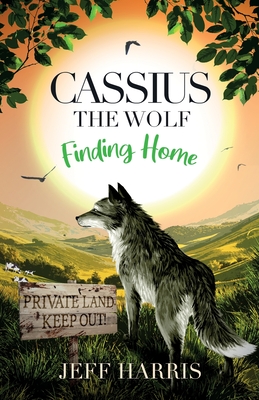 Cassius the Wolf: Finding Home - Harris, Jeff