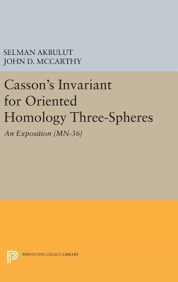 Casson's Invariant for Oriented Homology Three-Spheres: An Exposition. (MN-36) - Akbulut, Selman, and McCarthy, John D.
