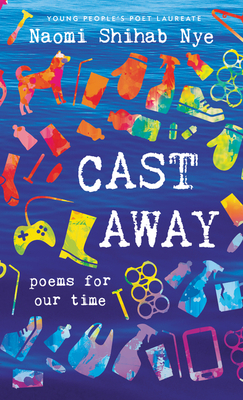 Cast Away: Poems of Our Time - Nye, Naomi Shihab