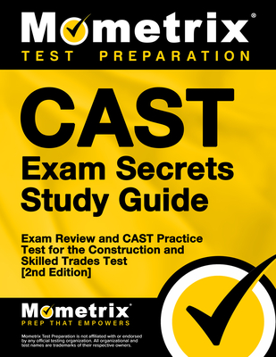 Cast Exam Secrets Study Guide - Exam Review and Cast Practice Test for the Construction and Skilled Trades Test: [2nd Edition] - Mometrix Test Prep (Editor)