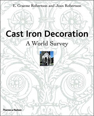 Cast Iron Decoration: A World Survey - Robertson, E Graeme, and Robertson, Joan