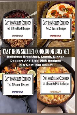 Cast Iron Skillet Cookbook Box Set: Delicious Breakfast, Lunch, Dinner, Dessert And Side Dish Recipes In A Cast Iron Skillet (4 Books In 1) - Sloat, Teresa