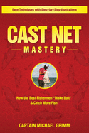 Cast Net Mastery: How the Best Fishermen "Make Bait" & Catch More Fish