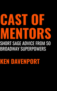 Cast of Mentors: Short Sage Advice from 50 Broadway Superpowers