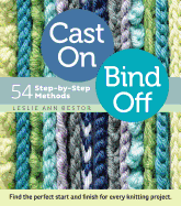 Cast On, Bind Off: 54 Step-By-Step Methods