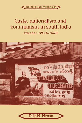 Caste, Nationalism and Communism in South India: Malabar 1900-1948 - Menon, Dilip M.