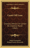 Castel Off Loue: Chasteau D'Amour or Carmen de Creatione Mundi (1864)