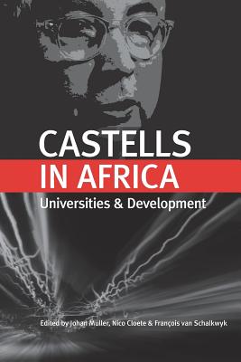 Castells in Africa: Universities and Development - Muller, Johan (Editor), and Cloete, Nico (Editor), and Van Schalkwyk, Francois (Editor)