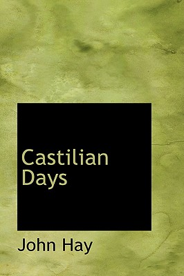 Castilian Days - Hay, John