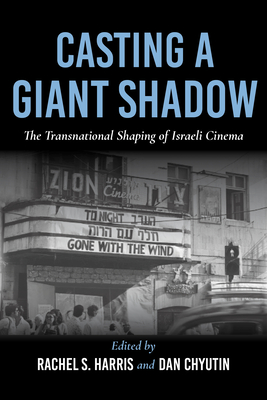 Casting a Giant Shadow: The Transnational Shaping of Israeli Cinema - Fischer, Lucy (Editor), and Chyutin, Dan (Editor), and Ingle, Zachary (Contributions by)
