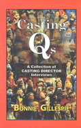 Casting Qs: A Collection of Casting Director Interviews - Gillespie, Bonnie