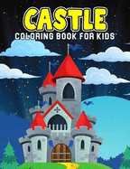 Castle Coloring Book for Kids: A Coloring Activity Book for Toddler/ Preschooler and Kids Ages 4-8 Gift for Boys & Girls