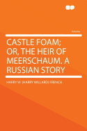 Castle Foam; Or, the Heir of Meerschaum. a Russian Story