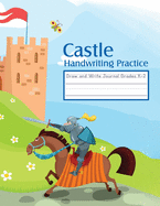 Castle Handwriting Practice Draw and Write Journal Grades K-2: A Blank Composition Notebook Journal with Dotted Midline Writing and Separate Drawing Soaces for Kids to Fill in (8.5" X 11")