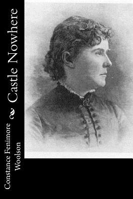 Castle Nowhere - Woolson, Constance Fenimore