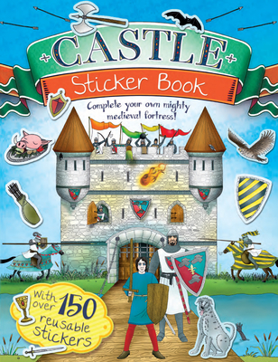 Castle Sticker Book: Complete Your Own Mighty, Medieval Fortress! - 
