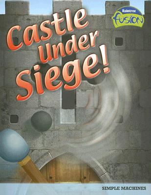 Castle Under Siege!: Simple Machines - Solway, Andrew