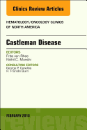 Castleman Disease, an Issue of Hematology/Oncology Clinics: Volume 32-1