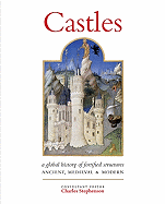 Castles: A History of Fortified Structures: Ancient, Medieval & Modern