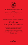 Castles as European Phenomena: Towards an international approach to medieval castles in Europe. Contributions to an international and interdisciplinary workshop in Kiel, February 2016