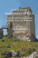 Castles of Northwest Greece: From the Early Byzantine Period to the Eve of the First World War