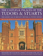 Castles & Palaces of the Tudors & Stuarts: The Golden Age of Britain's Historic & Stately Houses