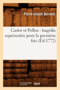 Castor Et Pollux: Trag?die Repr?sent?e Pour La Premi?re Fois (?d.1772)