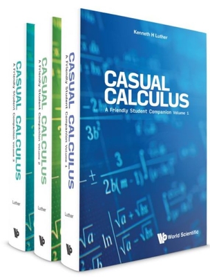 Casual Calculus: A Friendly Student Companion (in 3 Volumes) - Luther, Kenneth