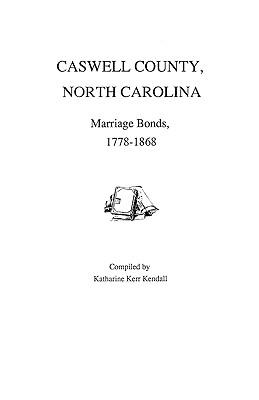 Caswell County, North Carolina, Marriage Bonds, 1778-1868 - Kendall, Katharine Kerr